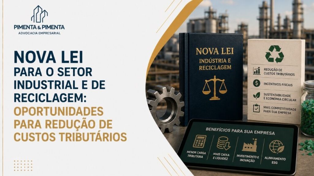 Nova Lei Para o Setor Industrial e de Reciclagem: Oportunidades Para Redução de Custos Tributários